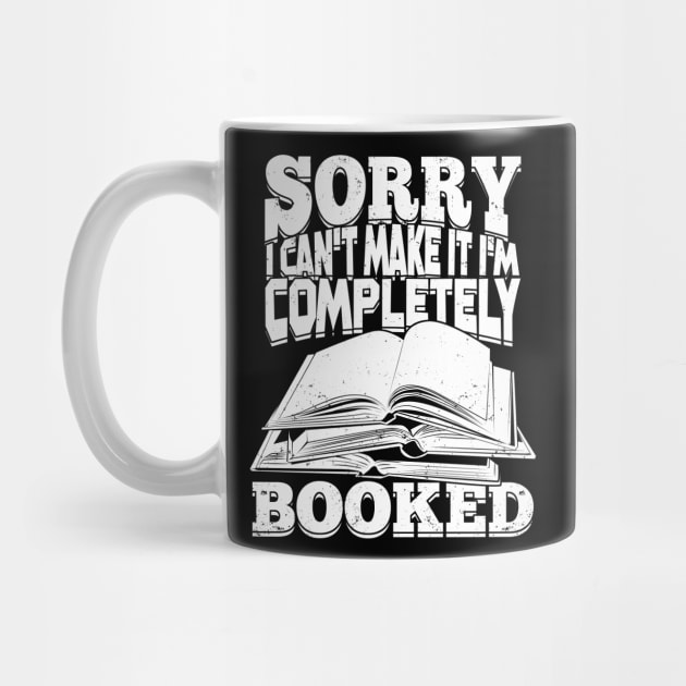 Sorry I Can't Make It I'm Completely Booked by Dolde08